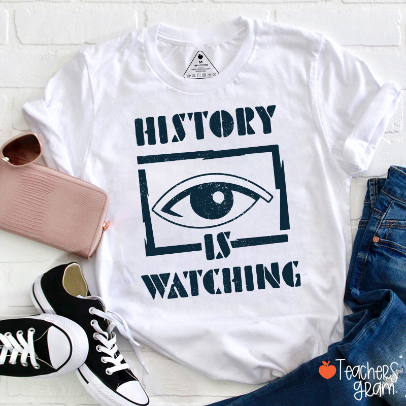 History Is Watching Teacher T-Shirt