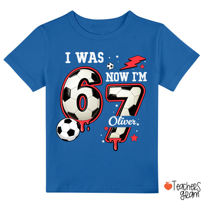 Personalized I Was 6 Now I'm 7 Soccer Class T-Shirt