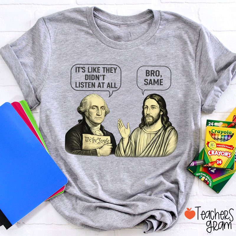 It's Like They Didn't Listen At All Bro Same Teacher T-Shirt