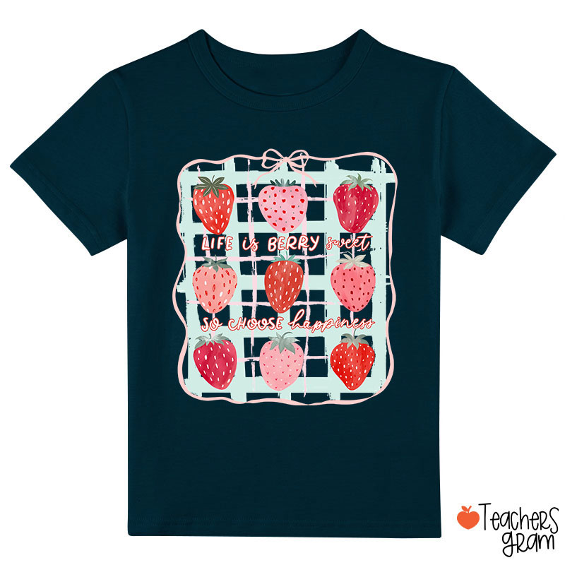 Life Is Berry Sweet So Choose Happiness Class T-Shirt