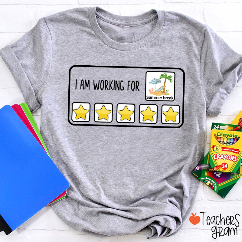 I Am Working For Summer Break Teacher T-Shirt