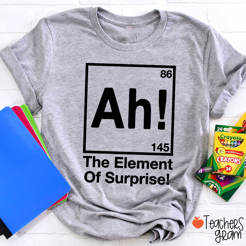 Ah Element Of Surprise Teacher T-Shirt