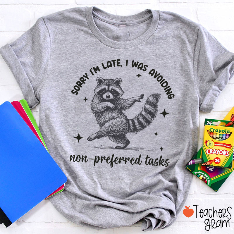 Dancing Raccoon Sorry I'm Late Teacher T-Shirt