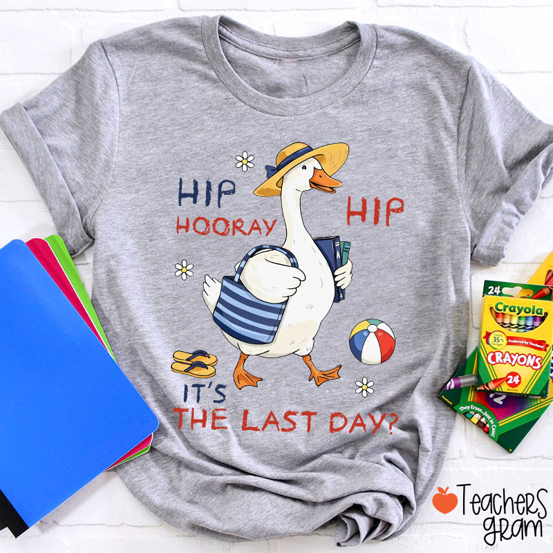 Hip Hip Hooray It's The Last Day Teacher T-Shirt