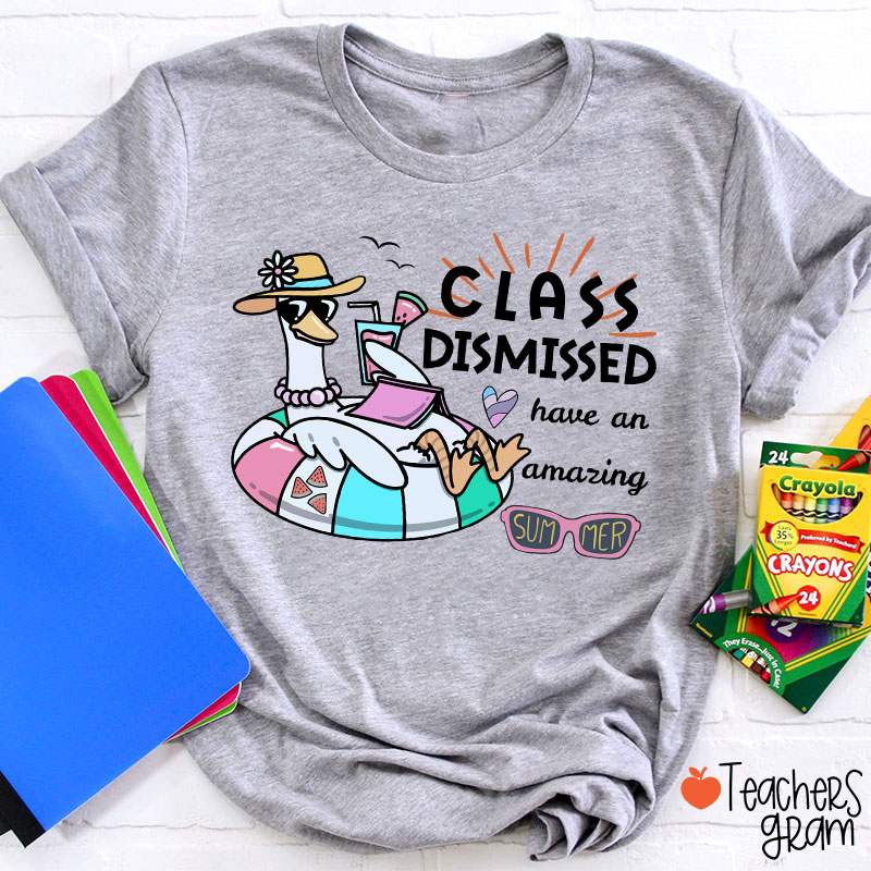 Class Dismissed Have An Amazing Summer Teacher T-Shirt