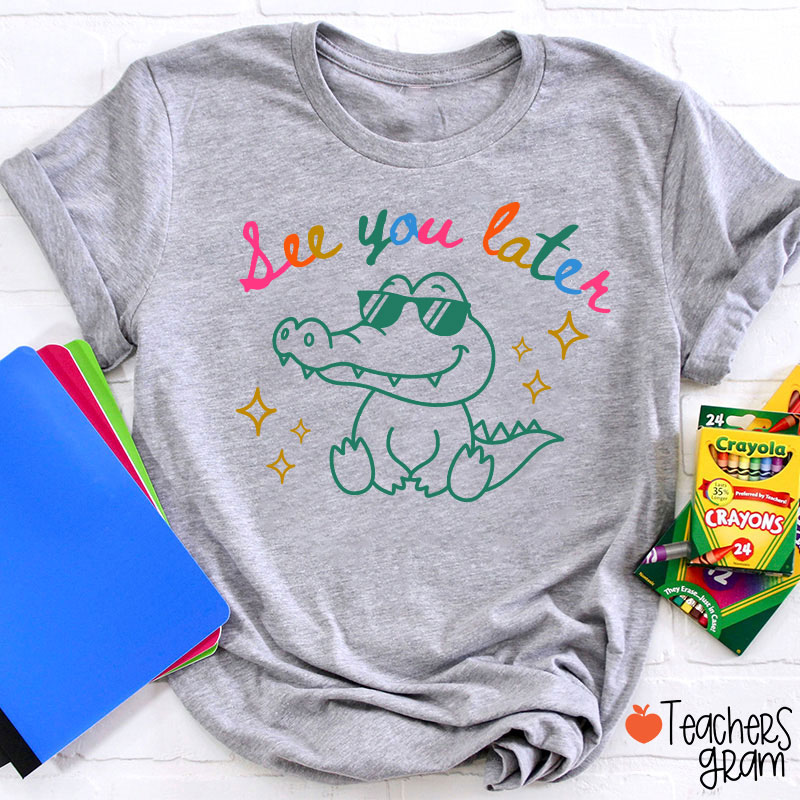See You Later Teacher T-Shirt