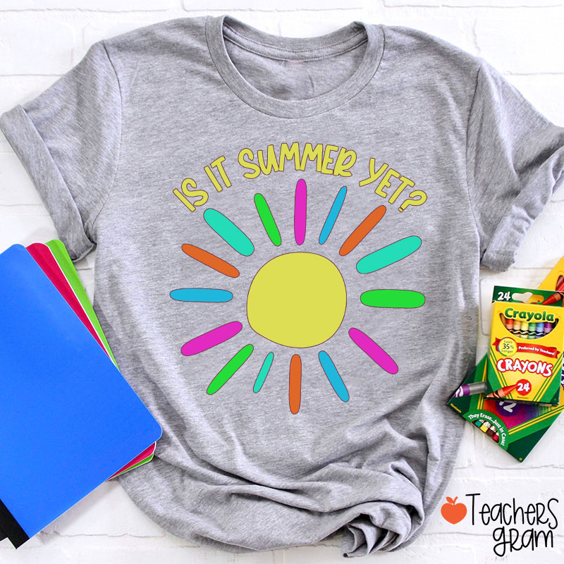 Is It Summer Yet Teacher T-Shirt