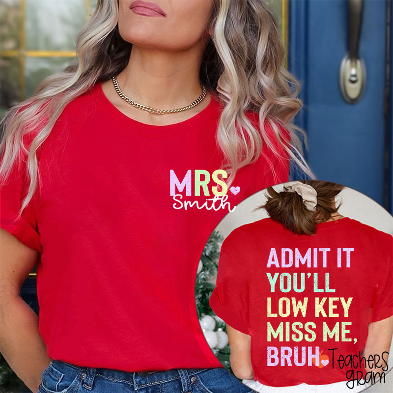 Personalized Name Light Color You'll Low Key Miss Me Bruh Teacher Two Sided T-Shirt