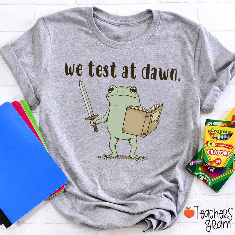 We Test At Dawn Teacher T-Shirt
