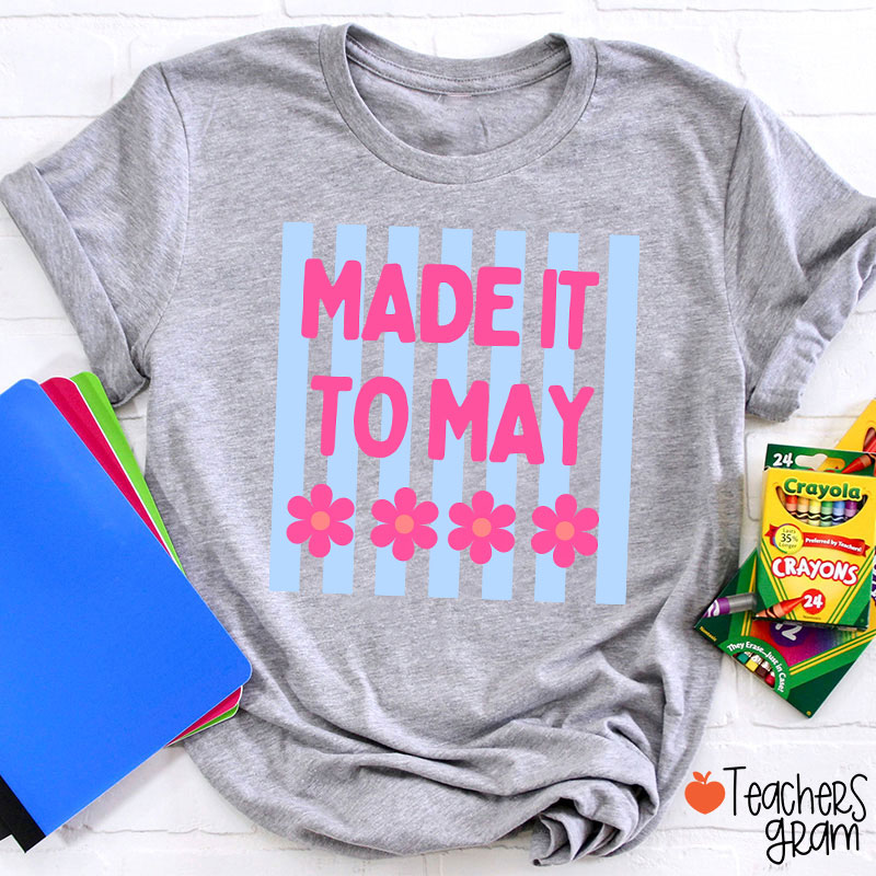 Made It To May Teacher T-Shirt