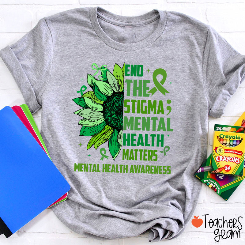 End The Stigma Mental Health Matters Teacher T-Shirt