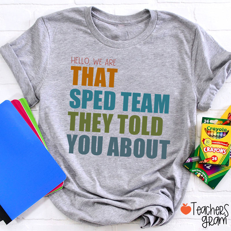 We Are That SPED Team They Told You About Teacher T-Shirt
