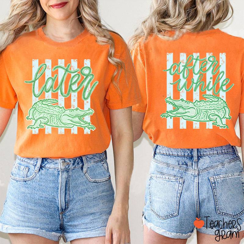 Trending Later Gator After While Crocodile Teacher Two Sided T-Shirt