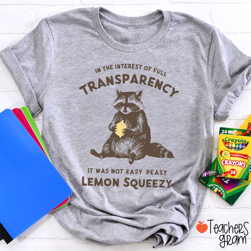 In The Interest Of Full Transparency Teacher T-Shirt
