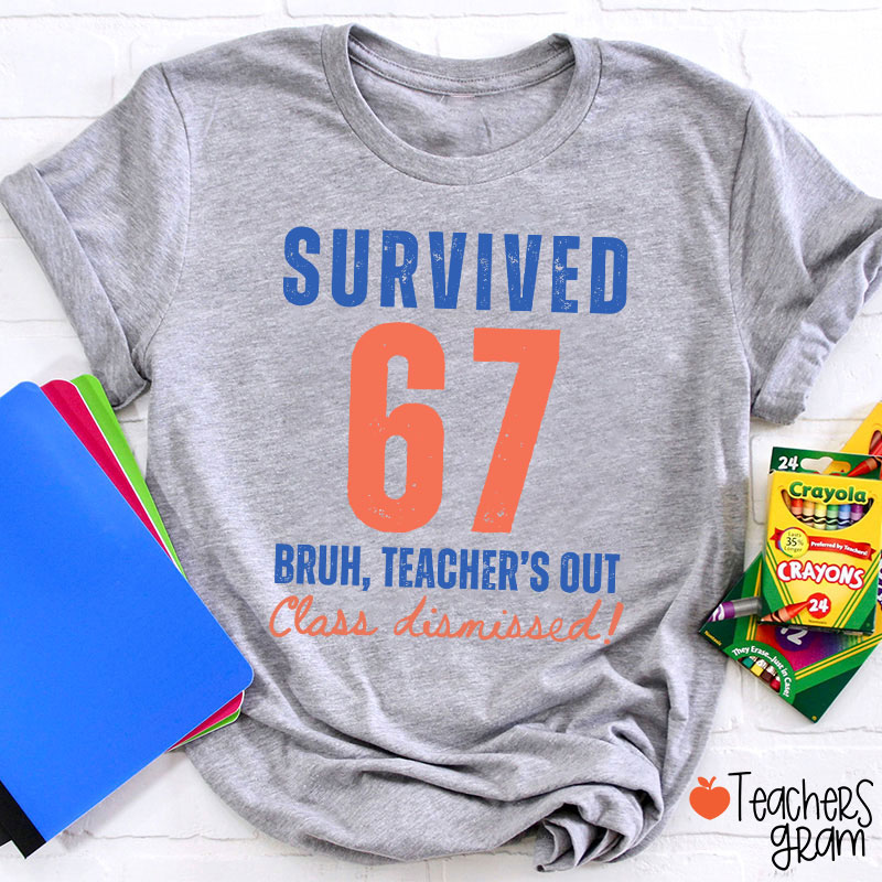 Survived 67 Bruh Teacher's Out Class Dismissed Teacher T-Shirt