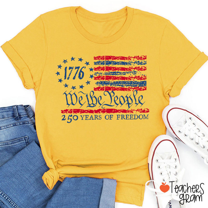 We The People 250 Years Of Freedom Teacher T-Shirt
