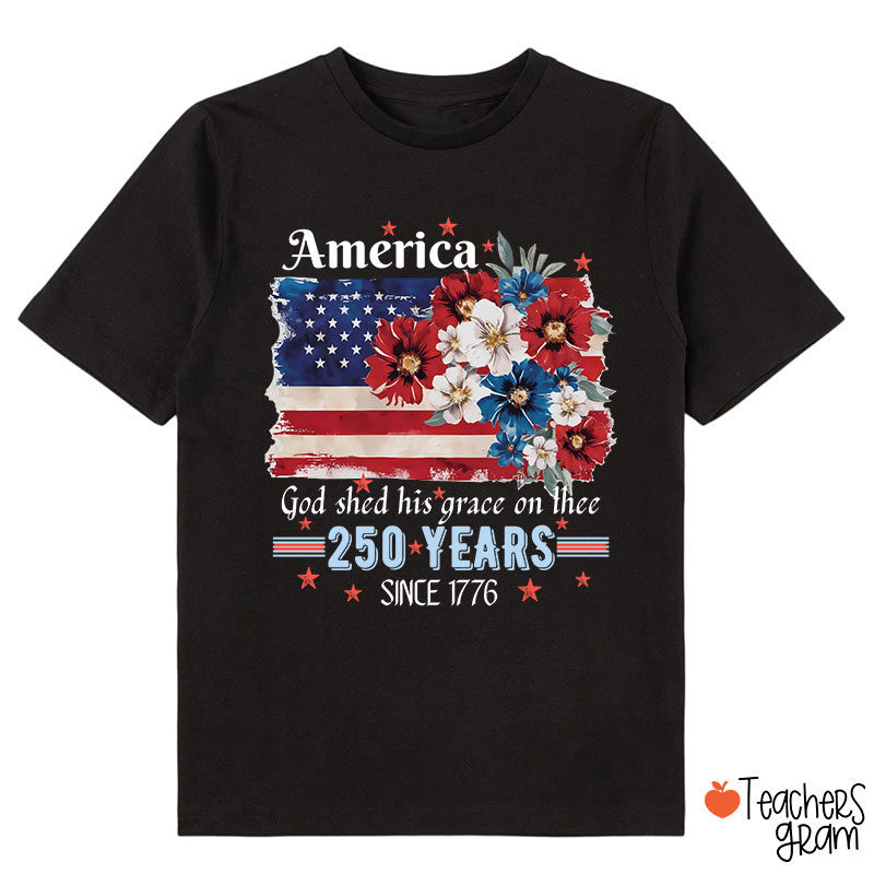 America God Shed His Grace On Thee 250 Years Since 1776 Class T-Shirt