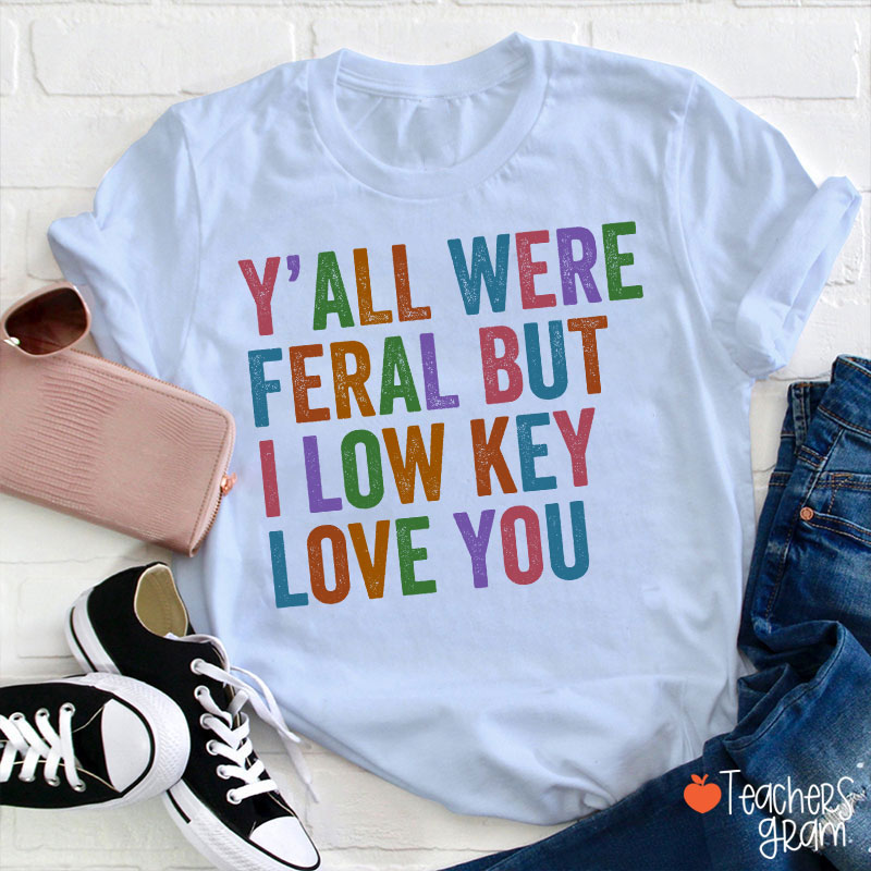 Preppy Style Y'all Were Feral But I Low Key Love You Teacher T-Shirt