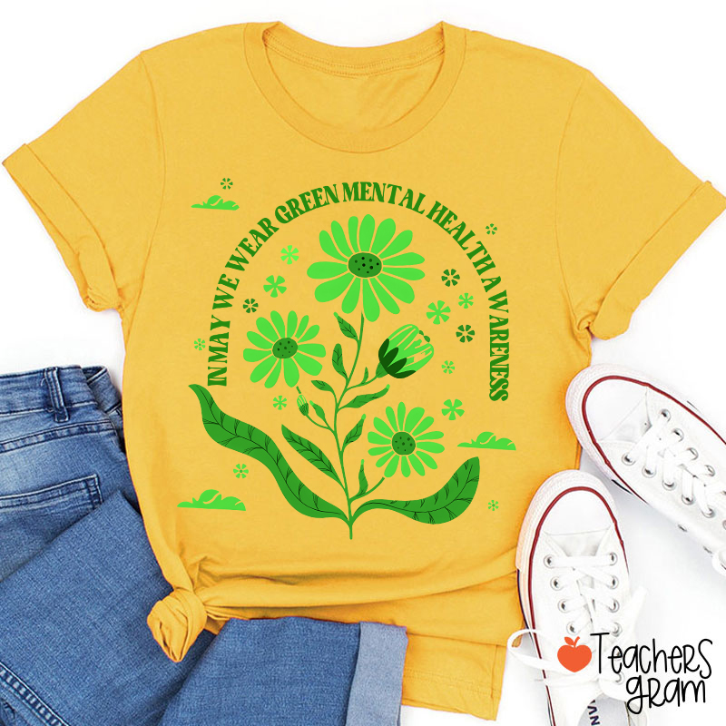 In May We Wear Green For Mental Health Awareness Teacher T-Shirt
