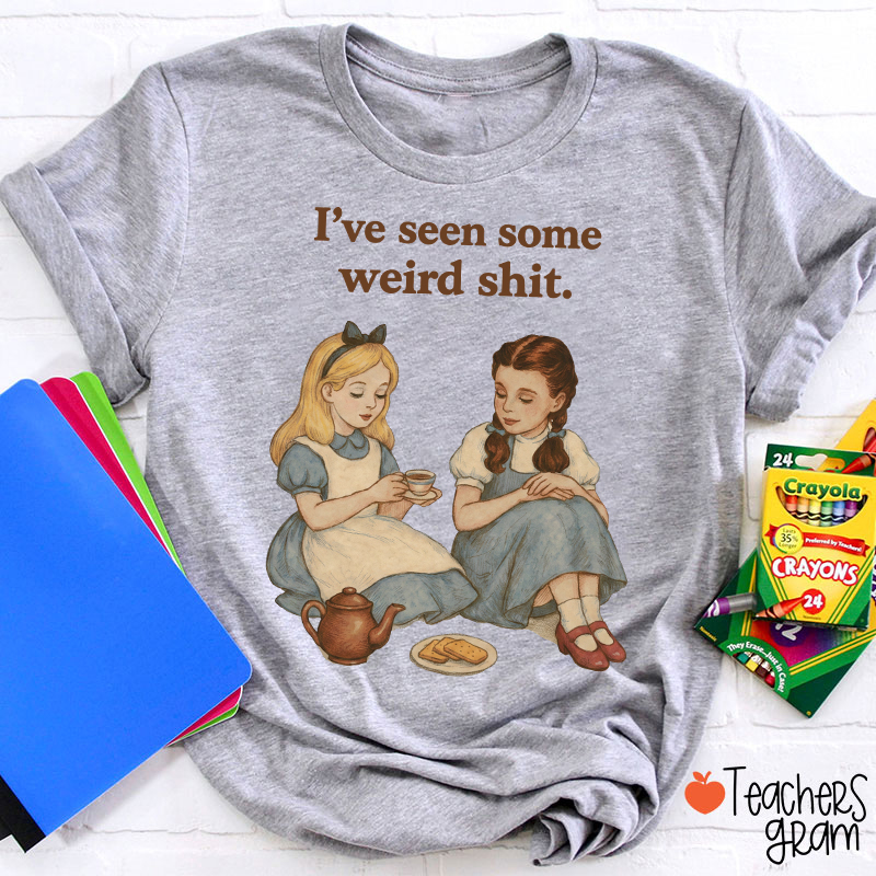 I've Seen Some Weird Shit Teacher T-Shirt