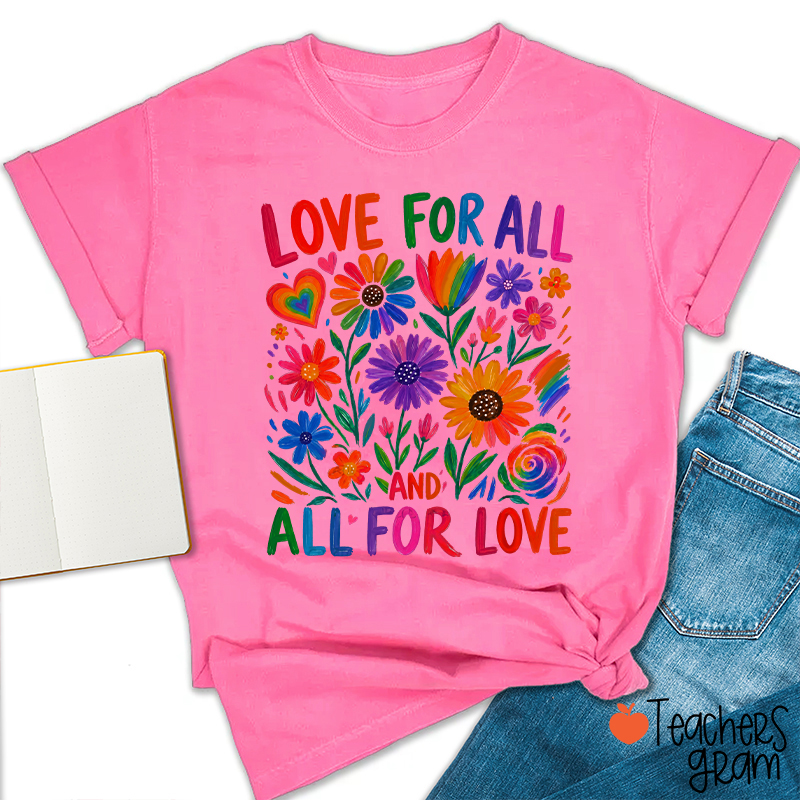 Love For All And All For Love Teacher T-Shirt