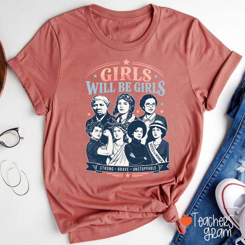 Girls Will Be Girls Strong Brave Unstoppable Teacher T-Shirt