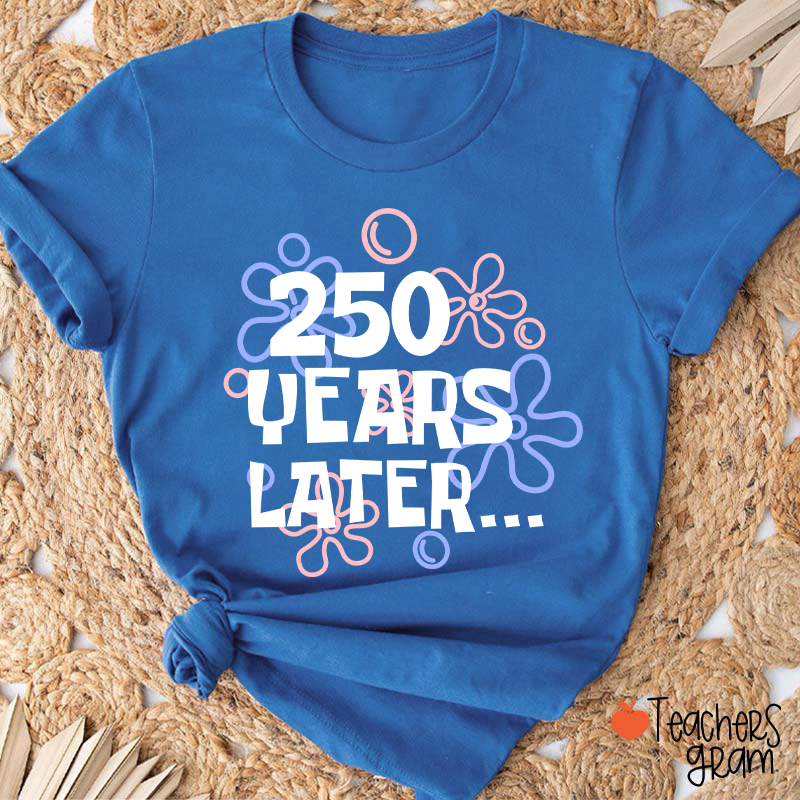 250 Years Later Teacher T-Shirt