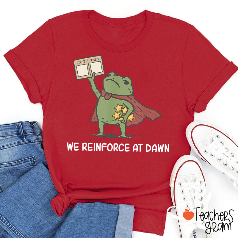 We Reinforce At Dawn Teacher T-Shirt