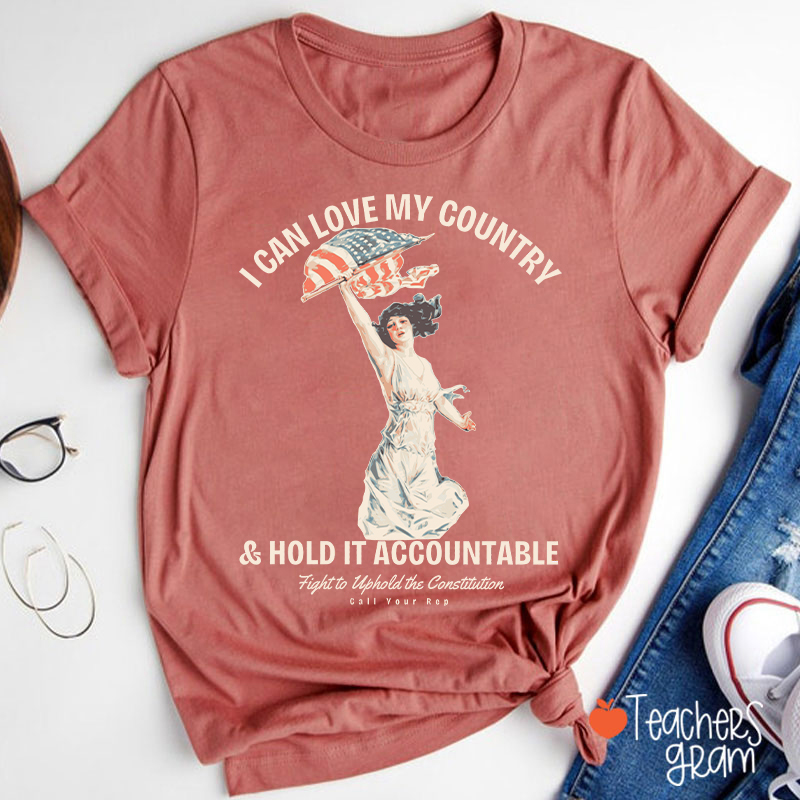 I Can Love My Country And Hold It Accountable Teacher T-Shirt