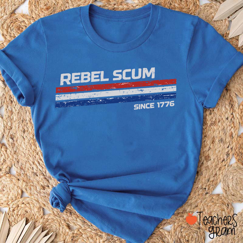 Rebel Scum Since 1776 Teacher T-Shirt
