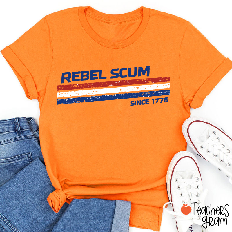 Rebel Scum Since 1776 Teacher T-Shirt