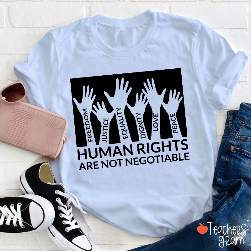 Human Rights Are Not Negotiable Teacher T-Shirt