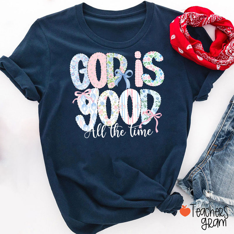 God Is Good All The Time Teacher T-Shirt