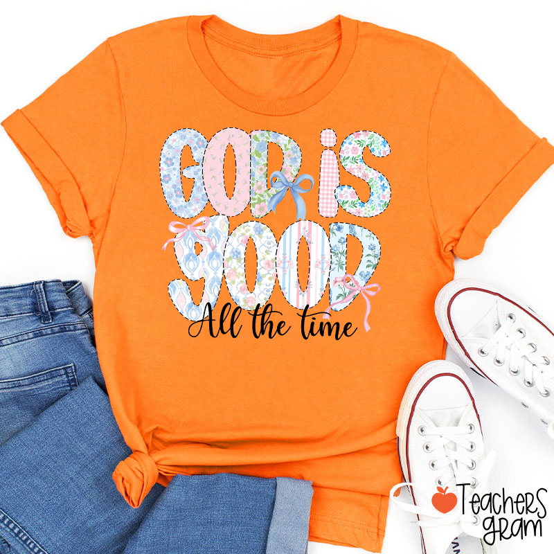 God Is Good All The Time Teacher T-Shirt