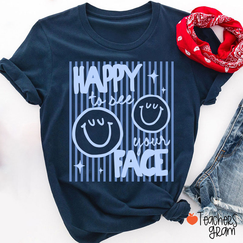 Happy To See Your Face Smile Teacher T-Shirt