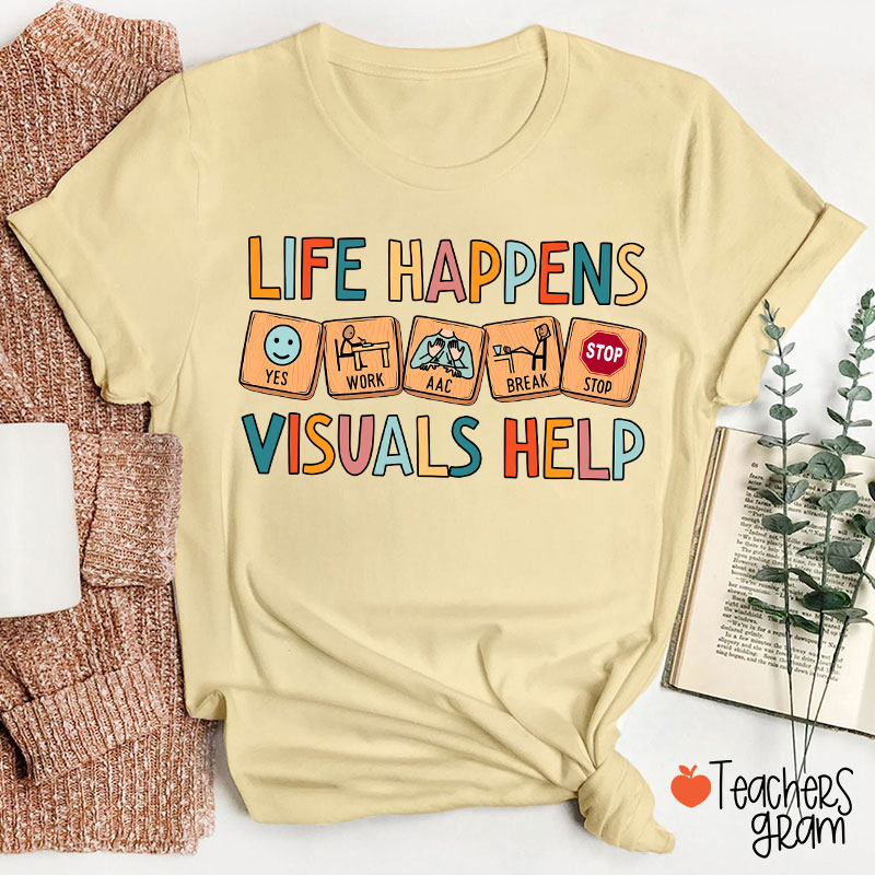 Life Happens Visuals Help Teacher T-Shirt