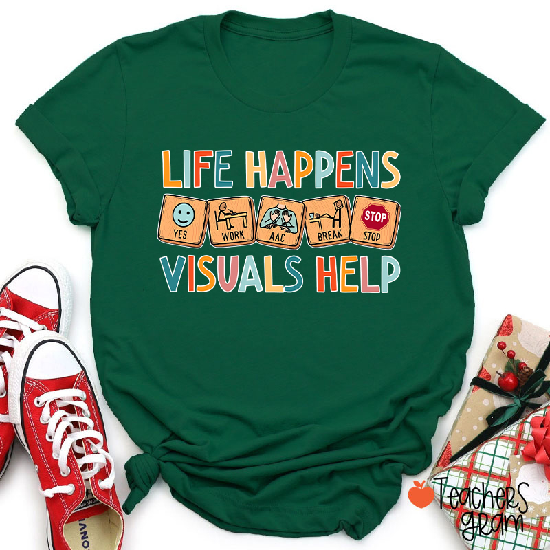 Life Happens Visuals Help Teacher T-Shirt