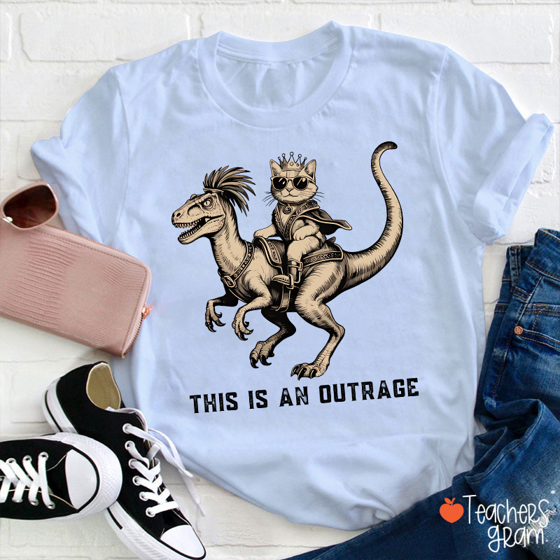 This Is An Outrage Teacher T-Shirt
