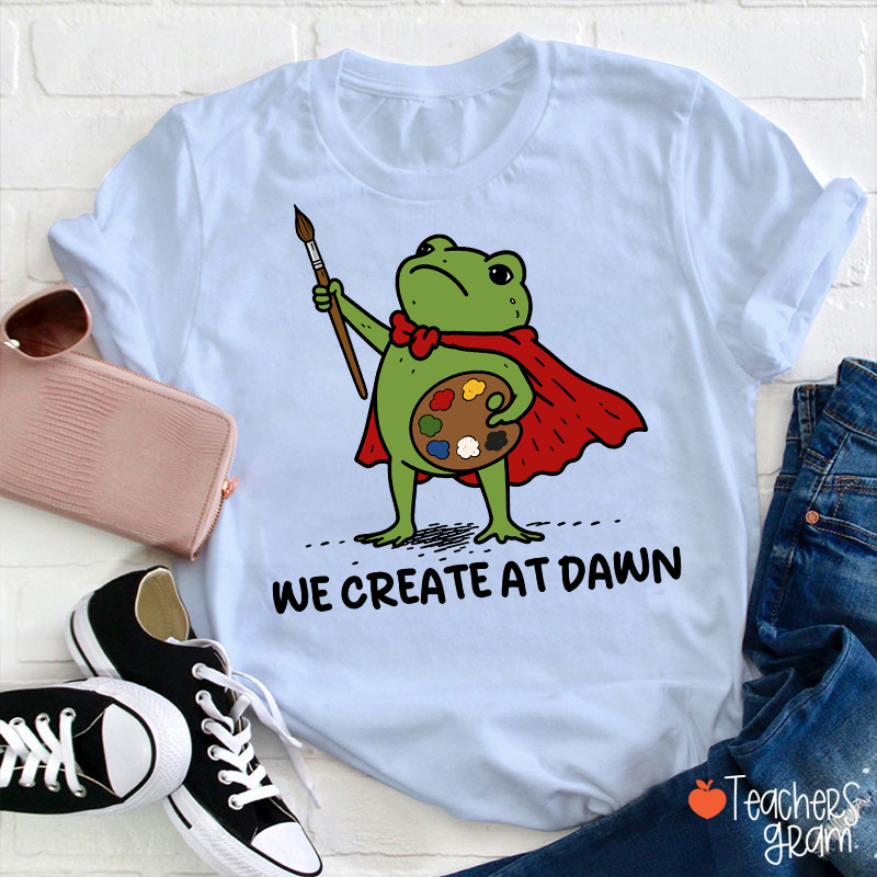 We Create At Dawn Super Frog Artist Teacher T-Shirt