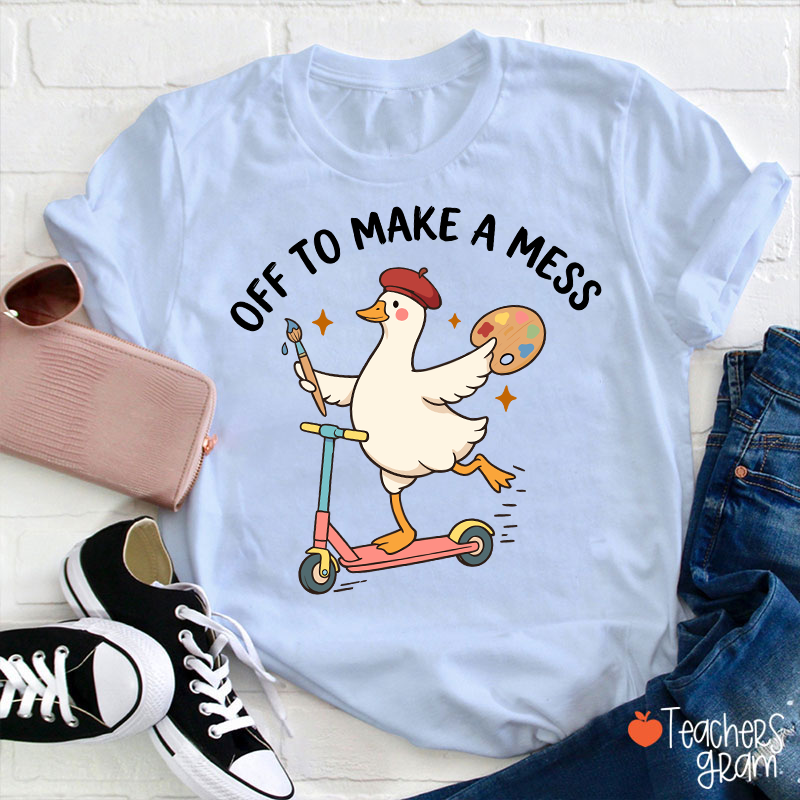 Off To Make A Mess Artist Duck Teacher T-Shirt