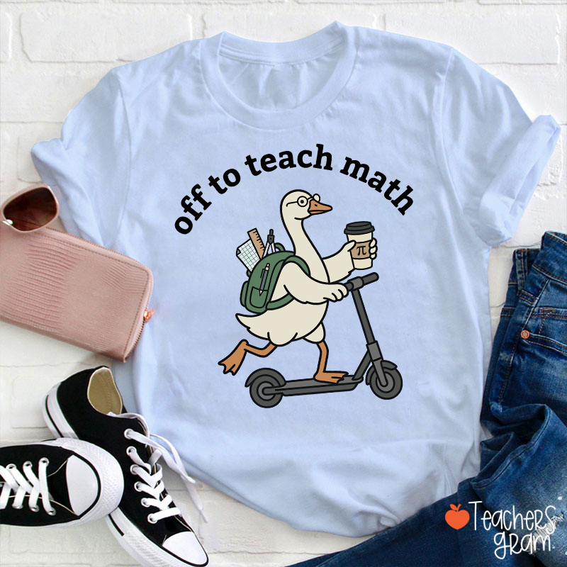 Silly Goose Off To Teach Math Scooter School Supplies Teacher T-Shirt