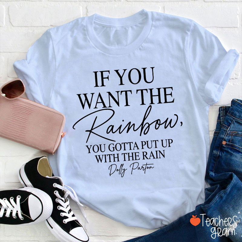 If You Want The Rainbow Teacher T-Shirt