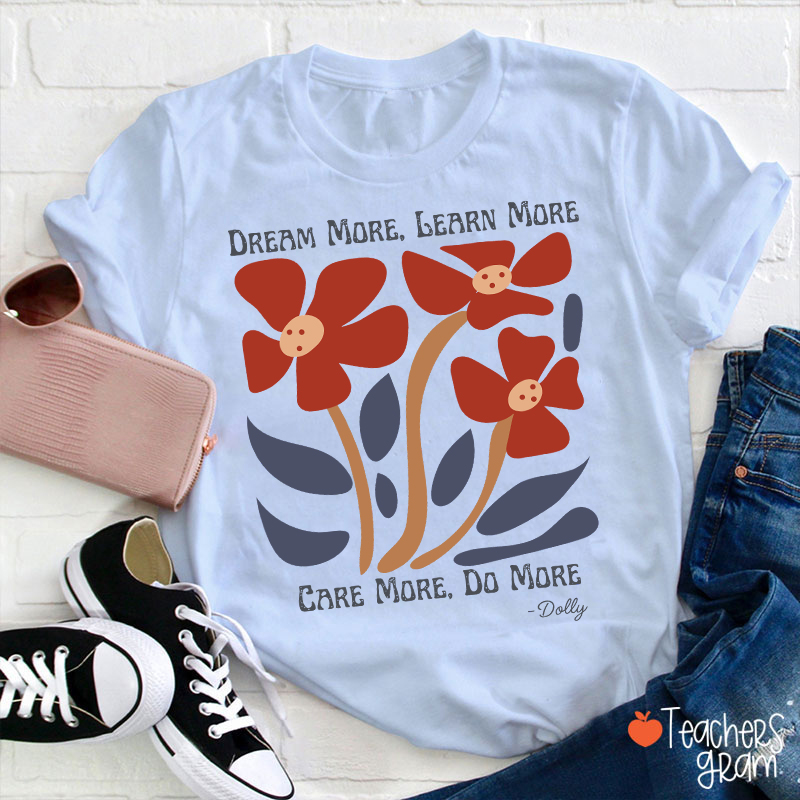 Dream More Learn More Teacher T-Shirt
