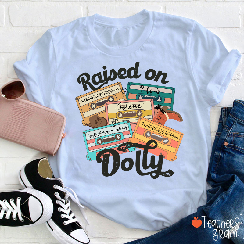 Raised On Dolly Teacher T-Shirt