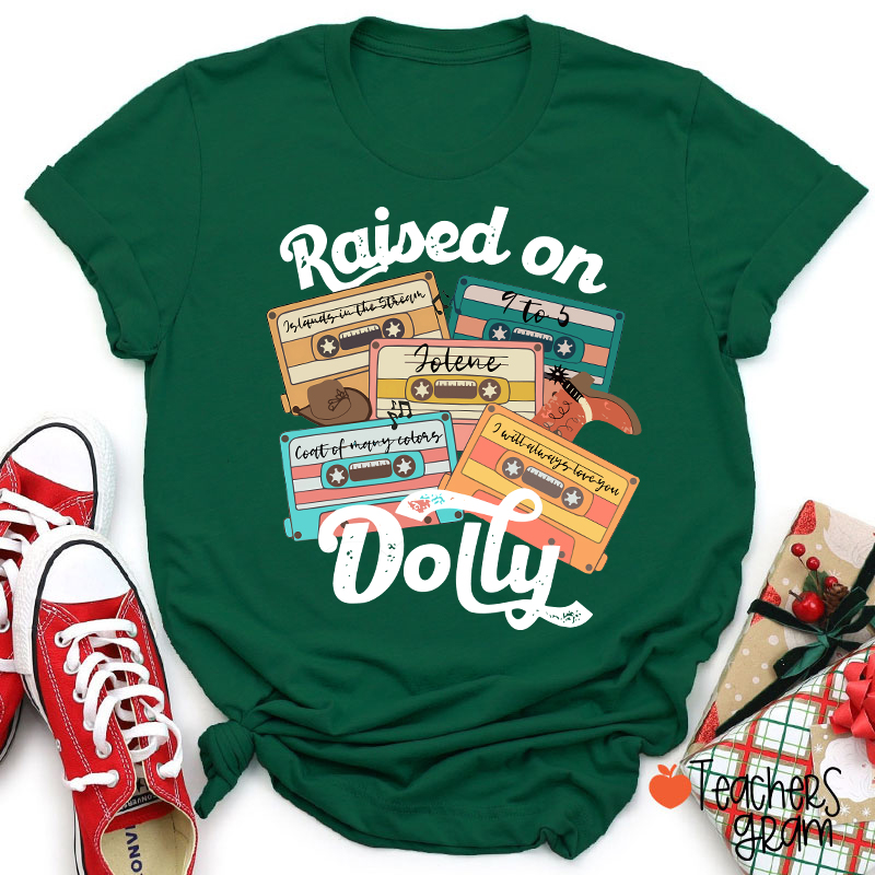 Raised On Dolly Teacher T-Shirt