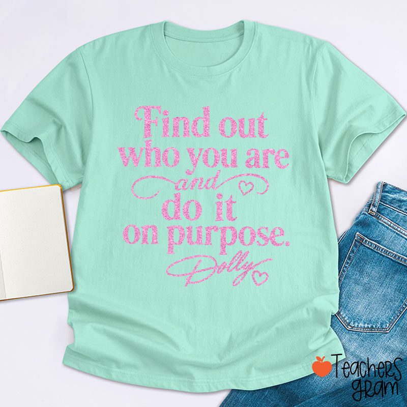 Find Out Who You Are And Do It On Purpose Faux Glitter Dolly Teacher T‑Shirt
