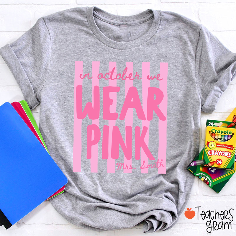 Personalized Name In October We Wear Pink Striped Teacher T-Shirt
