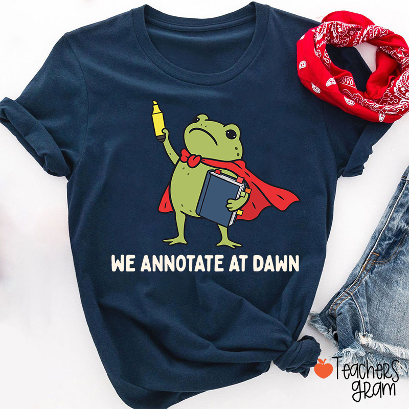 We Annotate At Dawn Teacher T-Shirt