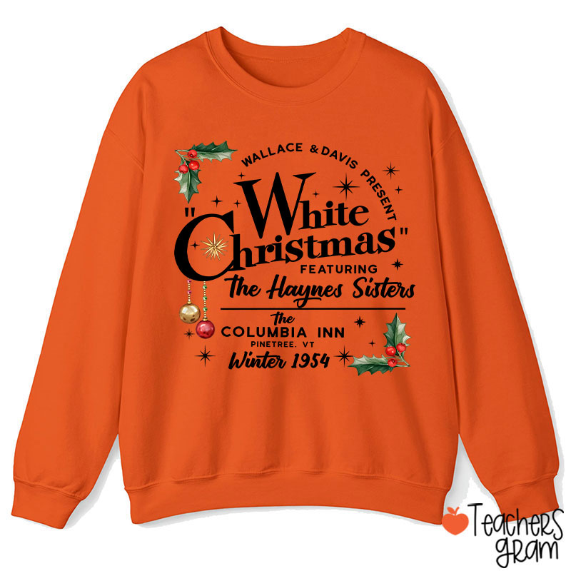 White Christmas Featuring The Haynes Sisters Teacher Sweatshirt