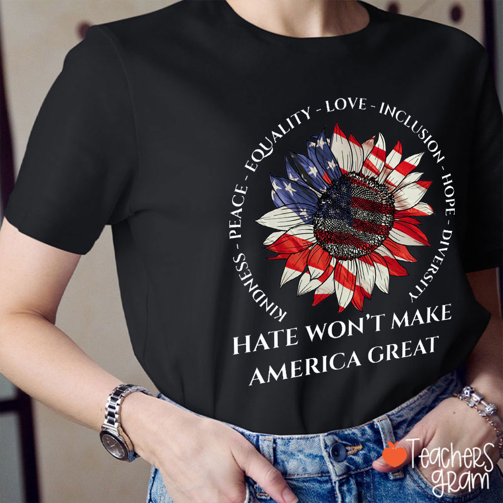 Hate Won't Make American Great Teacher T-Shirt